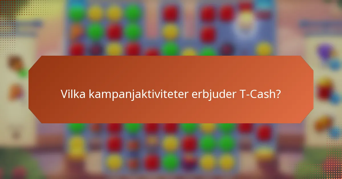 Vilka kampanjaktiviteter erbjuder T-Cash?