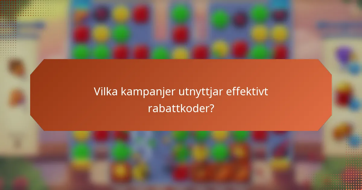 Vilka kampanjer utnyttjar effektivt rabattkoder?