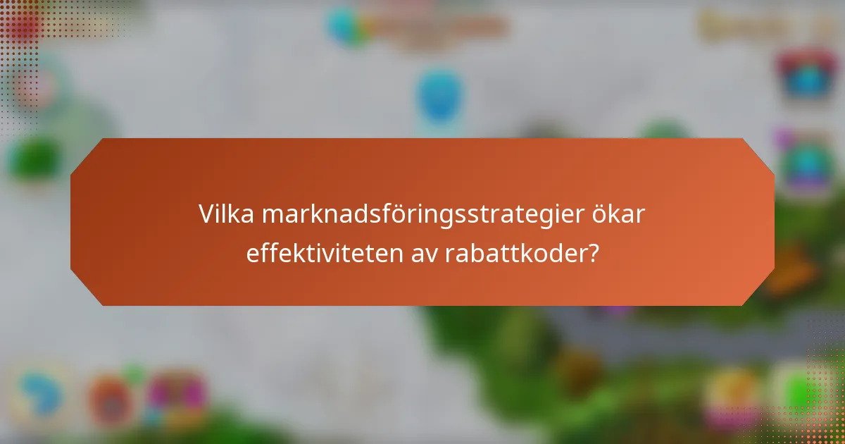 Vilka marknadsföringsstrategier ökar effektiviteten av rabattkoder?