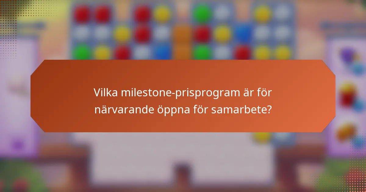 Vilka milestone-prisprogram är för närvarande öppna för samarbete?