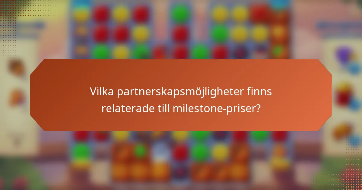 Vilka partnerskapsmöjligheter finns relaterade till milestone-priser?