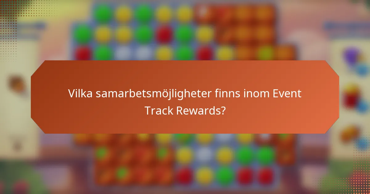 Vilka samarbetsmöjligheter finns inom Event Track Rewards?