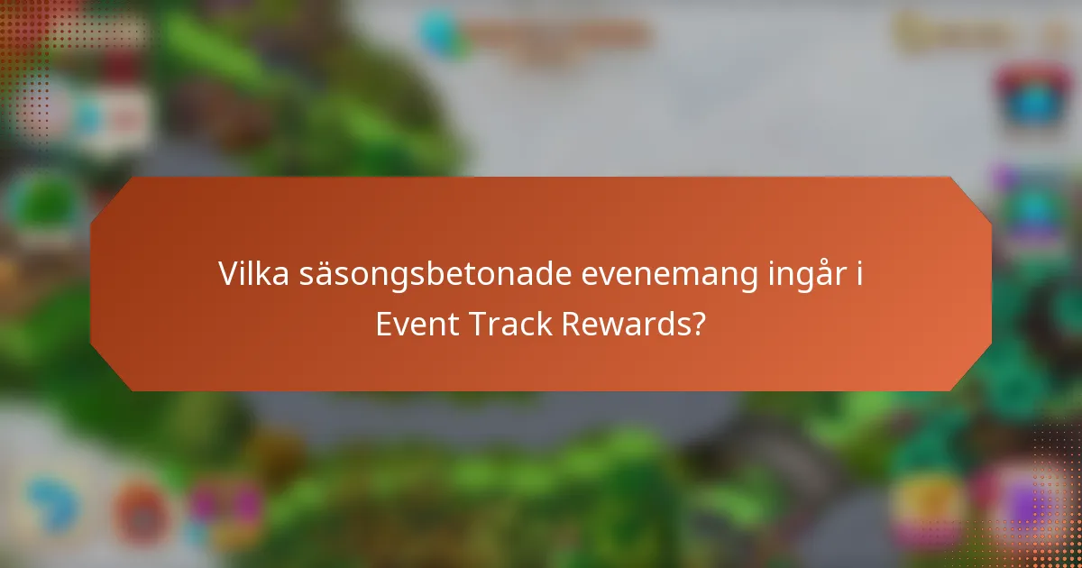 Vilka säsongsbetonade evenemang ingår i Event Track Rewards?