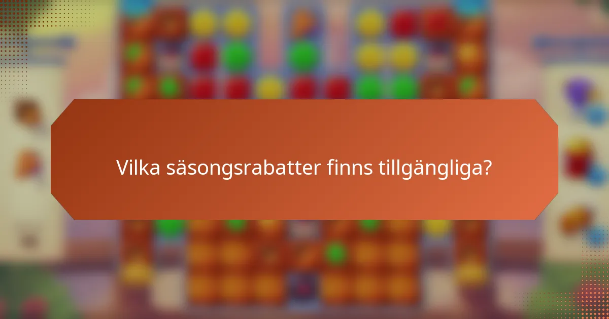 Vilka säsongsrabatter finns tillgängliga?