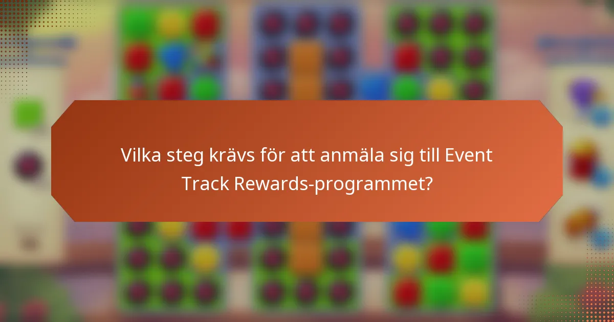 Vilka steg krävs för att anmäla sig till Event Track Rewards-programmet?