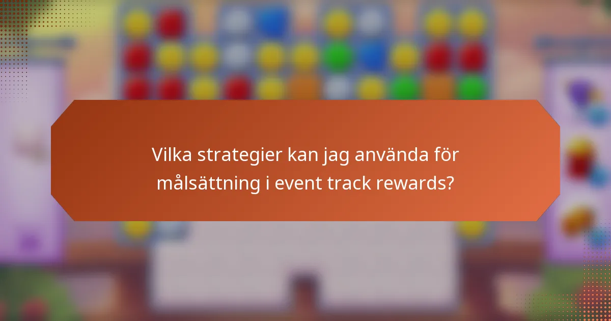 Vilka strategier kan jag använda för målsättning i event track rewards?