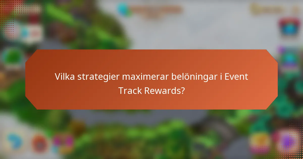 Vilka strategier maximerar belöningar i Event Track Rewards?