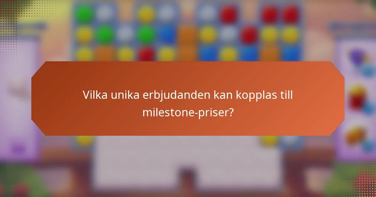 Vilka unika erbjudanden kan kopplas till milestone-priser?