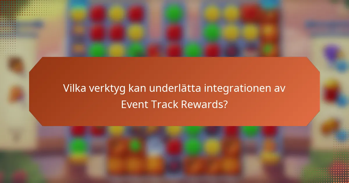 Vilka verktyg kan underlätta integrationen av Event Track Rewards?