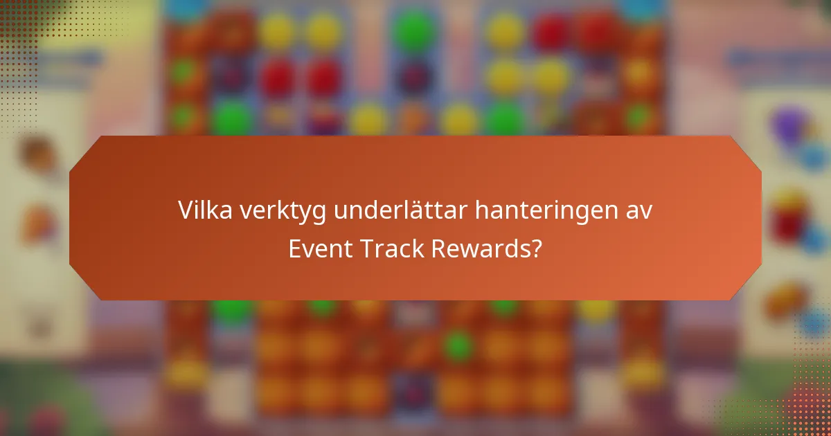 Vilka verktyg underlättar hanteringen av Event Track Rewards?
