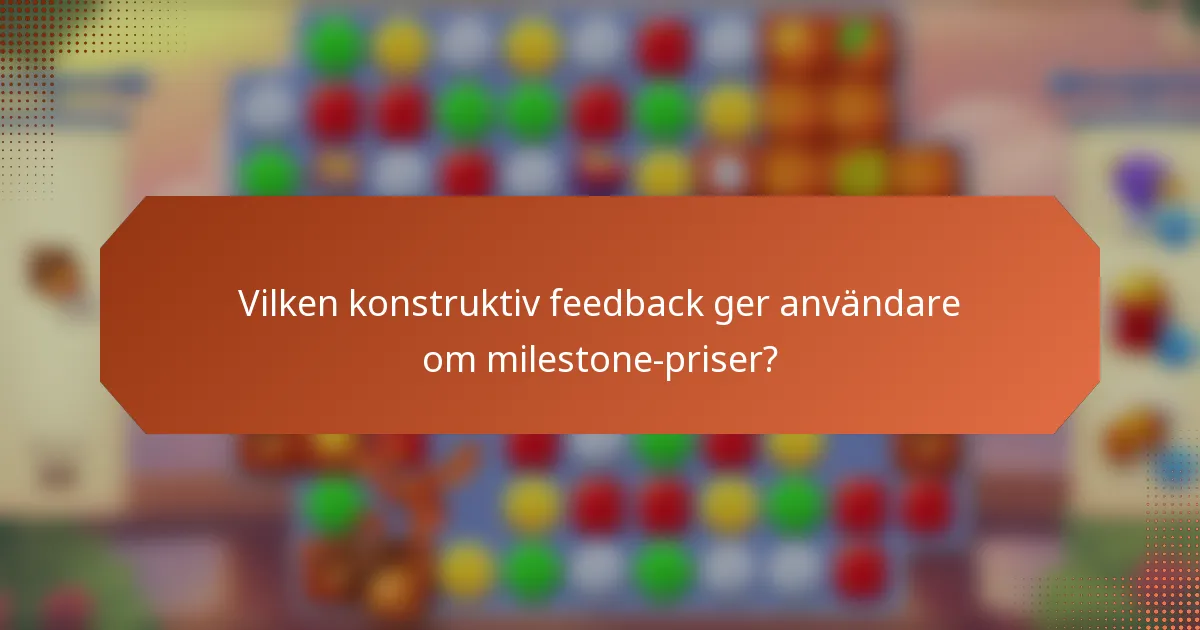 Vilken konstruktiv feedback ger användare om milestone-priser?